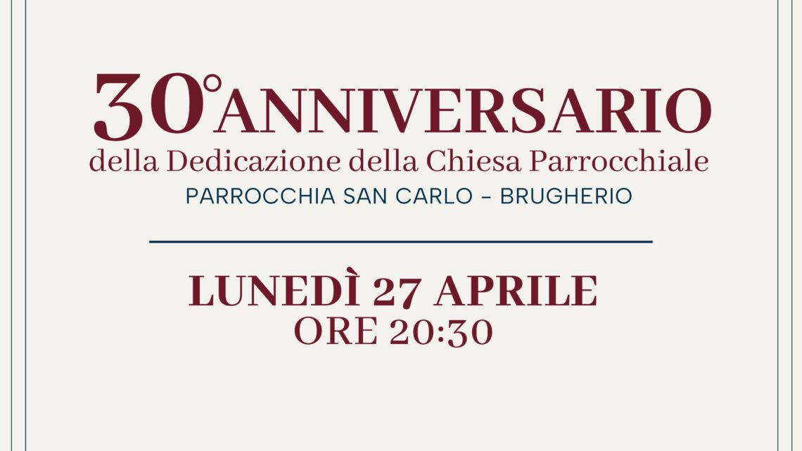 30° ANNIVERSARIO della Dedicazione della Chiesa Parrocchiale San Carlo